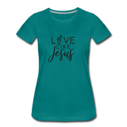 Love Like Jesus Women’s T-Shirt - teal