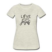 Love Like Jesus Women’s T-Shirt - heather oatmeal