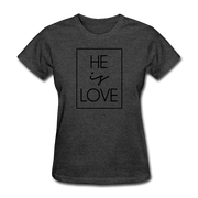 He Is Love Women's T-Shirt - heather black