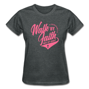 Walk By Faith Not By SIght Ladies T-Shirt - deep heather