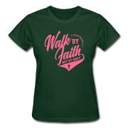 Walk By Faith Not By SIght Ladies T-Shirt - forest green