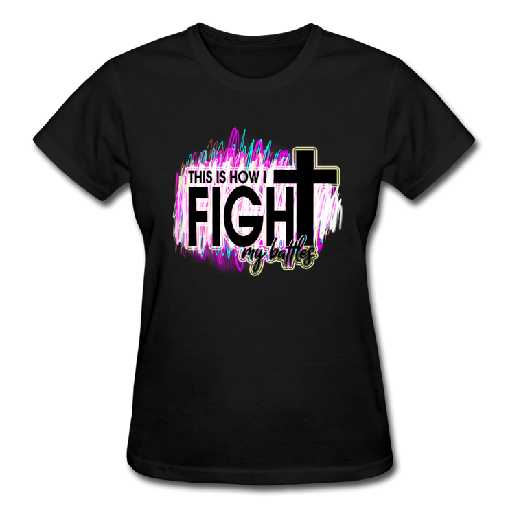 This Is How I Fight My Battles Ladies T-Shirt - black