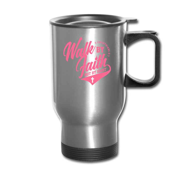 Walk By Faith Not By Sight Travel Mug - silver